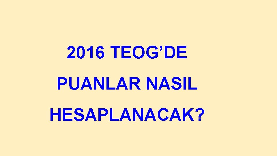 2016 TEOG’DE PUANLAR NASIL HESAPLANACAK? 