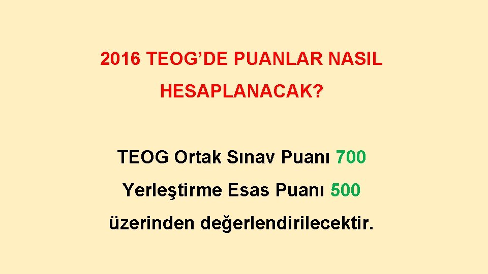 2016 TEOG’DE PUANLAR NASIL HESAPLANACAK? TEOG Ortak Sınav Puanı 700 Yerleştirme Esas Puanı 500