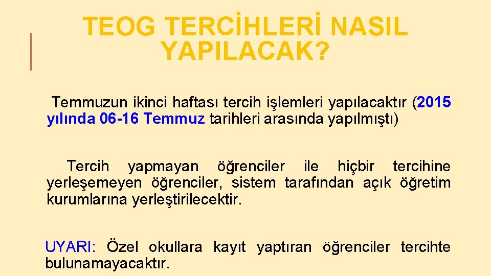 TEOG TERCİHLERİ NASIL YAPILACAK? Temmuzun ikinci haftası tercih işlemleri yapılacaktır (2015 yılında 06 -16