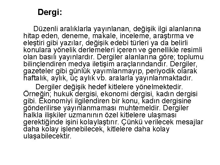  Dergi: Düzenli aralıklarla yayınlanan, değişik ilgi alanlarına hitap eden, deneme, makale, inceleme, araştırma