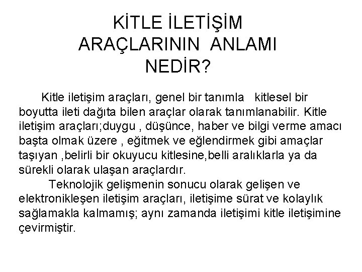  KİTLE İLETİŞİM ARAÇLARININ ANLAMI NEDİR? Kitle iletişim araçları, genel bir tanımla kitlesel bir