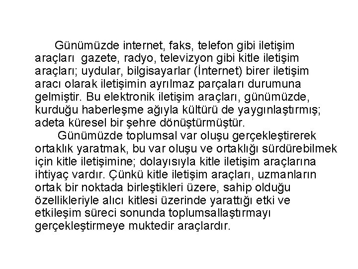 Günümüzde internet, faks, telefon gibi iletişim araçları gazete, radyo, televizyon gibi kitle iletişim araçları;