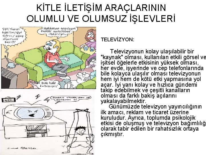 KİTLE İLETİŞİM ARAÇLARININ OLUMLU VE OLUMSUZ İŞLEVLERİ • TELEVİZYON: Televizyonun kolay ulaşılabilir bir "kaynak"