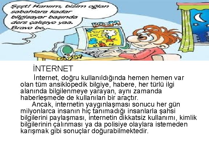 İNTERNET İnternet, doğru kullanıldığında hemen var olan tüm ansiklopedik bilgiye, habere, her türlü ilgi