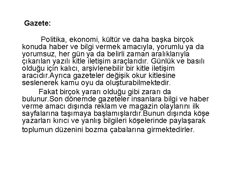 Gazete: Politika, ekonomi, kültür ve daha başka birçok konuda haber ve bilgi vermek amacıyla,