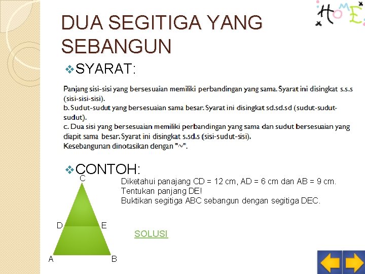 DUA SEGITIGA YANG SEBANGUN v SYARAT: v CONTOH: C D A Diketahui panajang CD