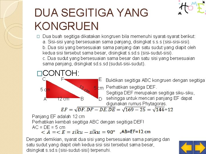 DUA SEGITIGA YANG KONGRUEN � Dua buah segitiga dikatakan kongruen bila memenuhi syarat-syarat berikut: