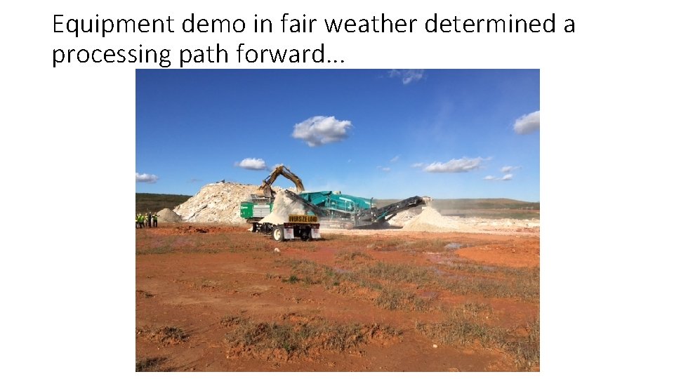 Equipment demo in fair weather determined a processing path forward. . . 