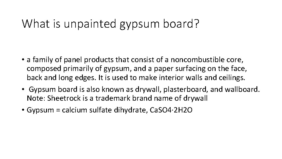 What is unpainted gypsum board? • a family of panel products that consist of