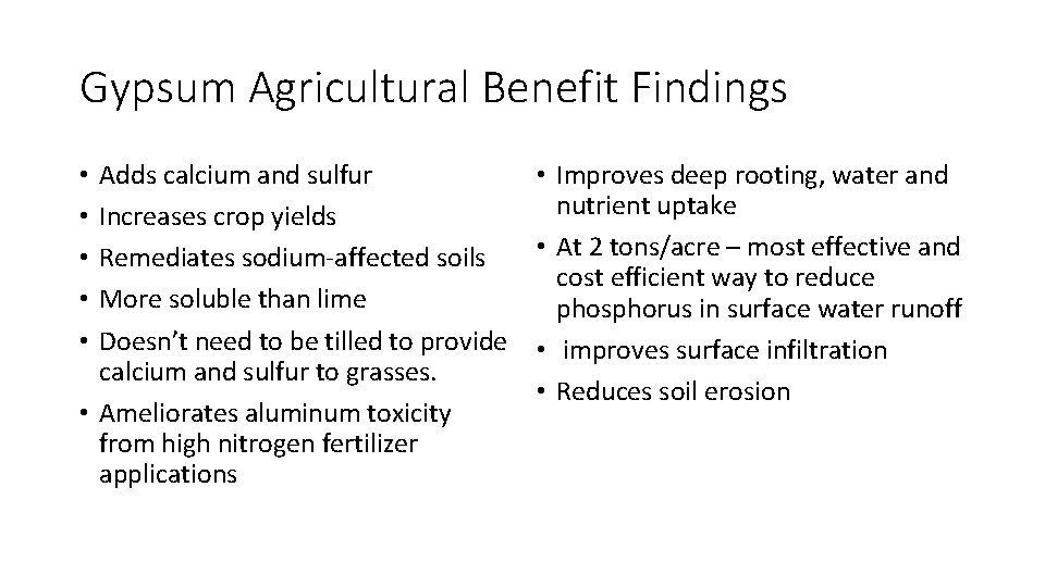 Gypsum Agricultural Benefit Findings Adds calcium and sulfur Increases crop yields Remediates sodium-affected soils