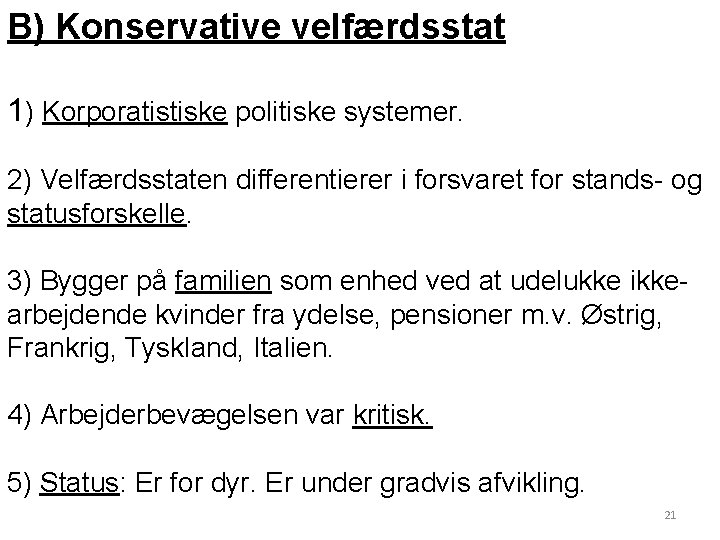 B) Konservative velfærdsstat 1) Korporatistiske politiske systemer. 2) Velfærdsstaten differentierer i forsvaret for stands-