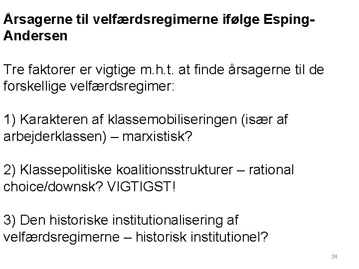 Årsagerne til velfærdsregimerne ifølge Esping. Andersen Tre faktorer er vigtige m. h. t. at