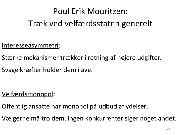 Poul Erik Mouritzen: Træk ved velfærdsstaten generelt Interesseasymmetri: Stærke mekanismer trækker i retning af