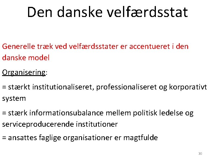 Den danske velfærdsstat Generelle træk ved velfærdsstater er accentueret i den danske model Organisering: