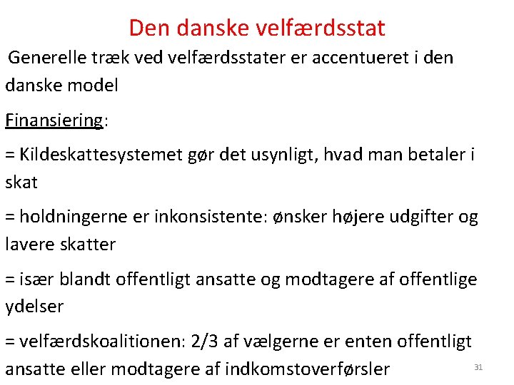 Den danske velfærdsstat Generelle træk ved velfærdsstater er accentueret i den danske model Finansiering: