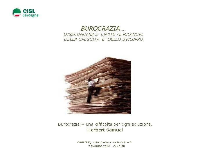 Sardegna BUROCRAZIA … DISECONOMIA E LIMITE AL RILANCIO DELLA CRESCITA E DELLO SVILUPPO Burocrazia