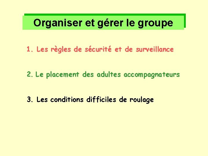 Organiser et gérer le groupe 1. Les règles de sécurité et de surveillance 2.