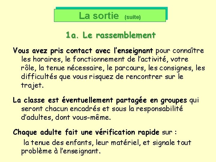 La sortie (suite) 1 a. Le rassemblement Vous avez pris contact avec l’enseignant pour