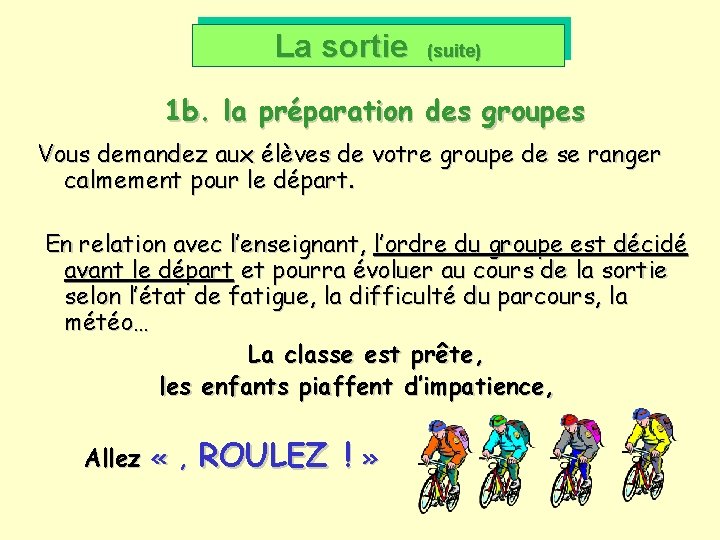 La. Lasortie (suite) 1 b. la préparation des groupes Vous demandez aux élèves de