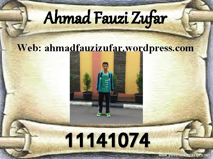 Ahmad Fauzi Zufar Web: ahmadfauzizufar. wordpress. com 11141074 