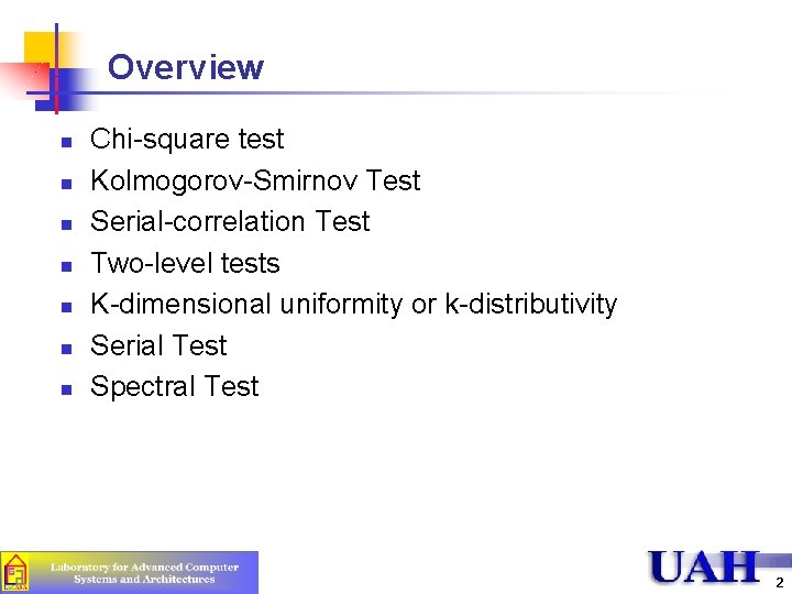 Overview n n n n Chi-square test Kolmogorov-Smirnov Test Serial-correlation Test Two-level tests K-dimensional