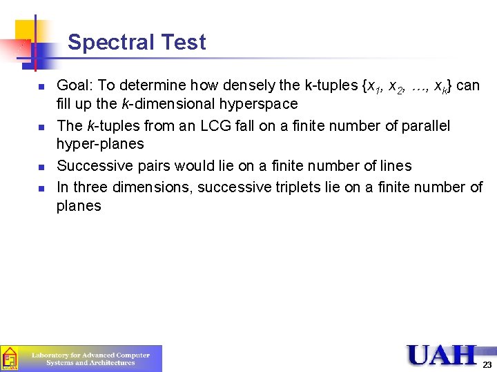 Spectral Test n n Goal: To determine how densely the k-tuples {x 1, x