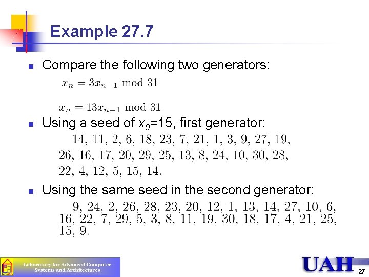 Example 27. 7 n Compare the following two generators: n Using a seed of