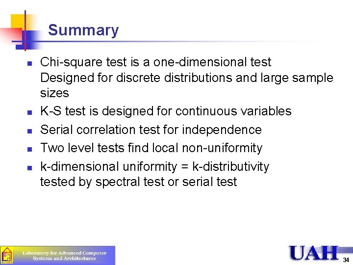 Summary n n n Chi-square test is a one-dimensional test Designed for discrete distributions