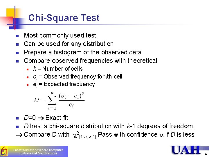 Chi-Square Test n n Most commonly used test Can be used for any distribution