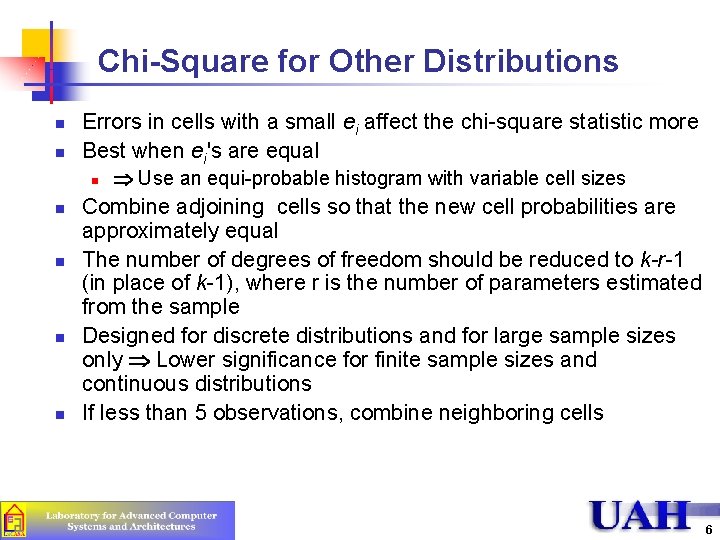 Chi-Square for Other Distributions n n Errors in cells with a small ei affect