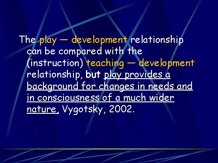 The play — development relationship can be compared with the (instruction) teaching — development