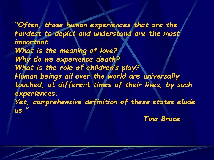 “Often, those human experiences that are the hardest to depict and understand are the