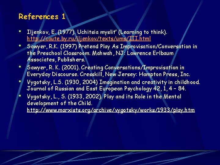 References 1 • • • Iljenkov, E. (1977). Uchitsia myslit’ (Learning to think). http: