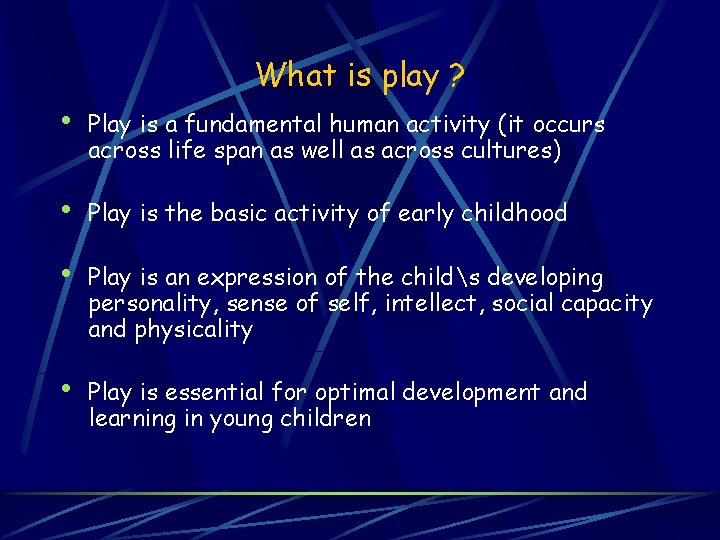 What is play ? • Play is a fundamental human activity (it occurs across