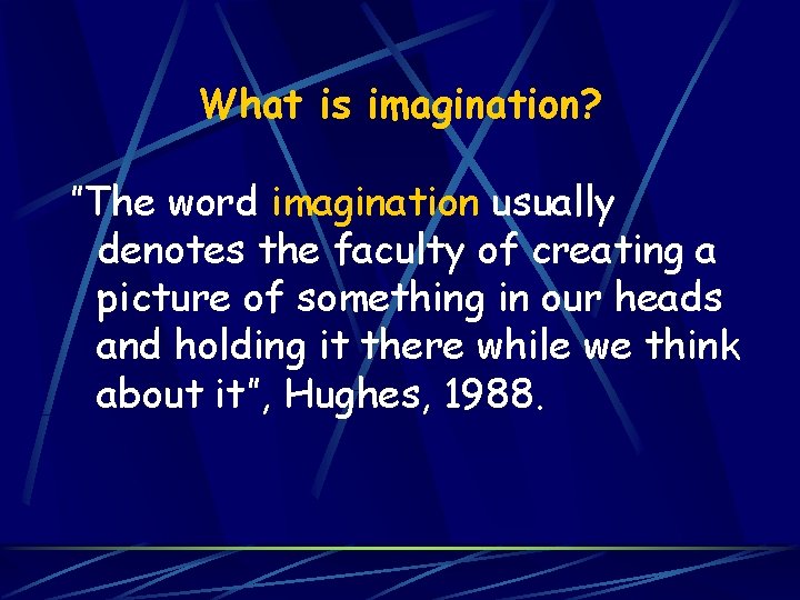 What is imagination? ”The word imagination usually denotes the faculty of creating a picture