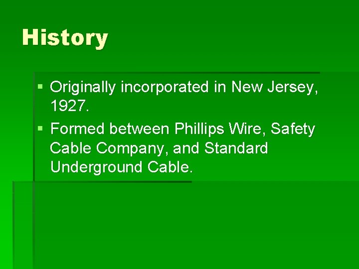 History § Originally incorporated in New Jersey, 1927. § Formed between Phillips Wire, Safety