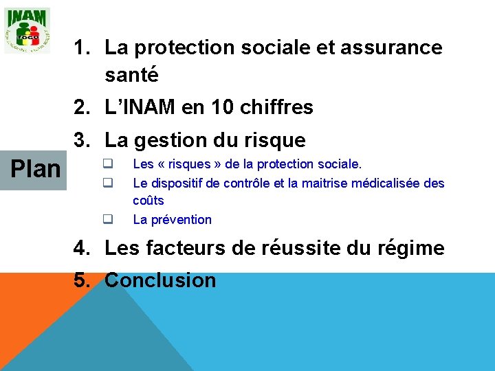 1. La protection sociale et assurance santé 2. L’INAM en 10 chiffres 3. La
