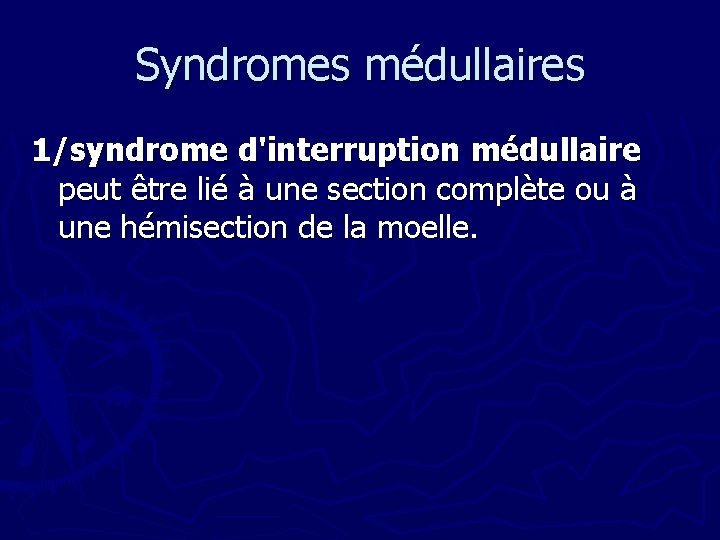 Syndromes médullaires 1/syndrome d'interruption médullaire peut être lié à une section complète ou à