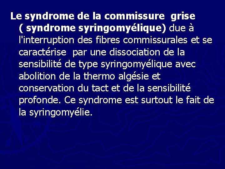 Le syndrome de la commissure grise ( syndrome syringomyélique) due à l'interruption des fibres