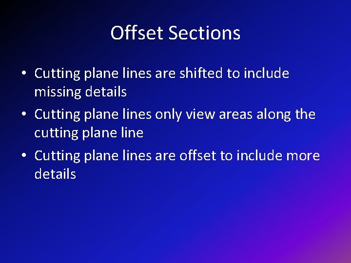 Offset Sections • Cutting plane lines are shifted to include missing details • Cutting