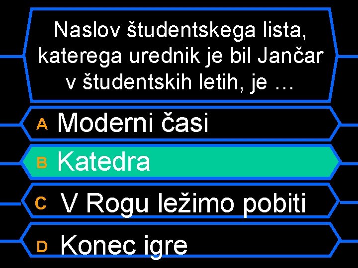 Naslov študentskega lista, katerega urednik je bil Jančar v študentskih letih, je … B