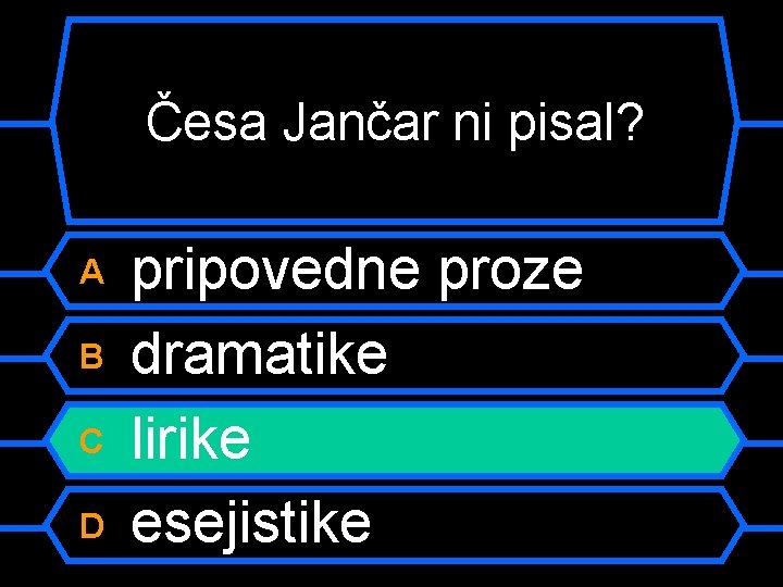 Česa Jančar ni pisal? A B C D pripovedne proze dramatike lirike esejistike 