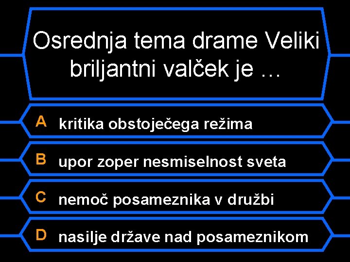 Osrednja tema drame Veliki briljantni valček je … A kritika obstoječega režima B upor