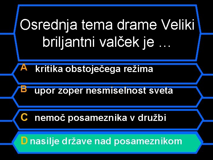 Osrednja tema drame Veliki briljantni valček je … A kritika obstoječega režima B upor