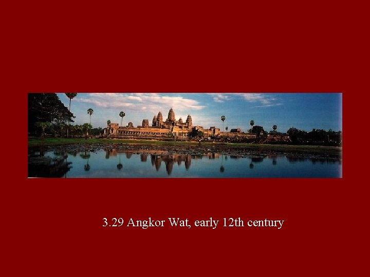3. 29 Angkor Wat, early 12 th century 