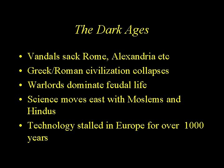 The Dark Ages • • Vandals sack Rome, Alexandria etc Greek/Roman civilization collapses Warlords