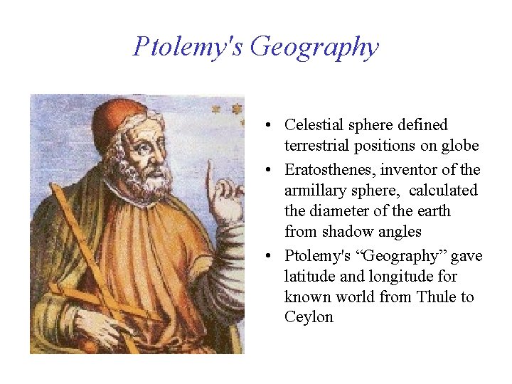 Ptolemy's Geography • Celestial sphere defined terrestrial positions on globe • Eratosthenes, inventor of