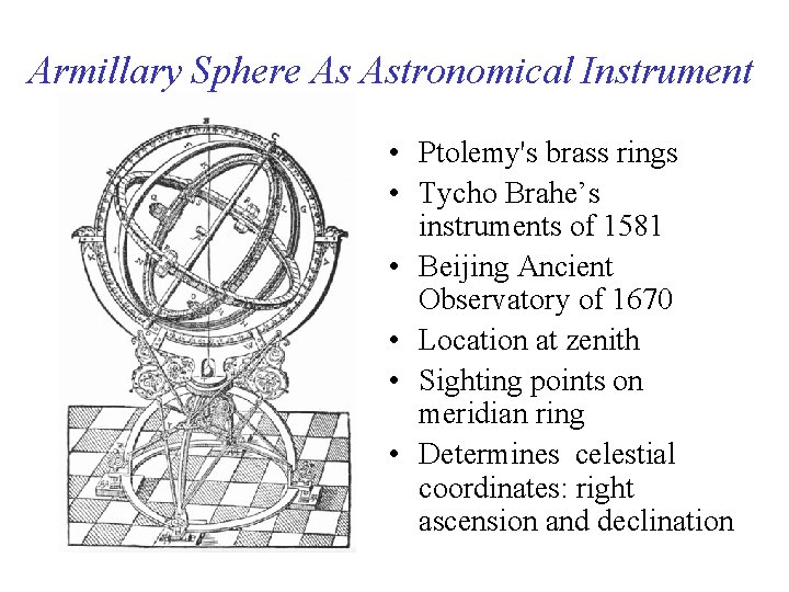 Armillary Sphere As Astronomical Instrument • Ptolemy's brass rings • Tycho Brahe’s instruments of