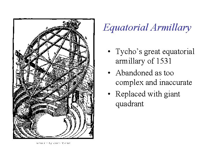 Equatorial Armillary • Tycho’s great equatorial armillary of 1531 • Abandoned as too complex