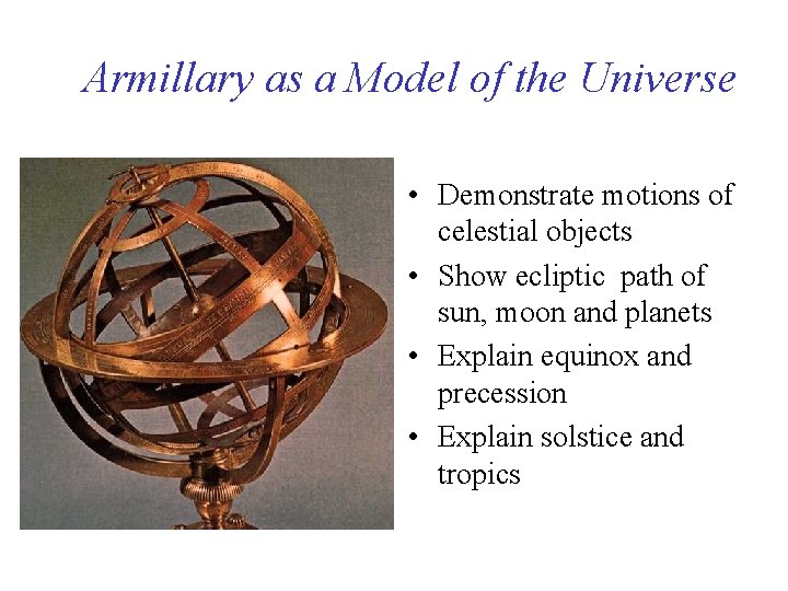 Armillary as a Model of the Universe • Demonstrate motions of celestial objects •